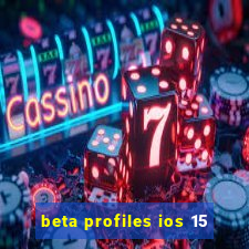 beta profiles ios 15